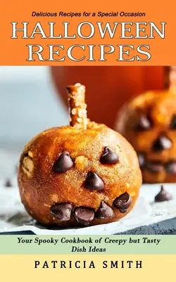 Halloween Recipes : Recettes délicieuses pour une occasion spéciale (Your Spooky Cookbook of Creepy but Tasty Dish Ideas) - Halloween Recipes: Delicious Recipes for a Special Occasion (Your Spooky Cookbook of Creepy but Tasty Dish Ideas)