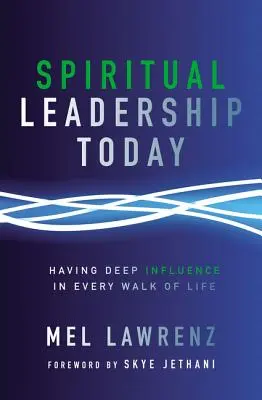 Le leadership spirituel aujourd'hui : Avoir une influence profonde dans tous les domaines de la vie - Spiritual Leadership Today: Having Deep Influence in Every Walk of Life