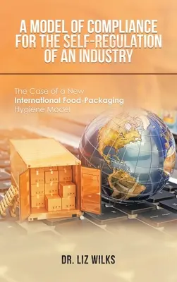 Un modèle de conformité pour l'autorégulation d'une industrie : Le cas d'un nouveau modèle international d'hygiène des emballages alimentaires - A Model of Compliance for the Self-Regulation of an Industry: The Case of a New International Food-Packaging Hygiene Model