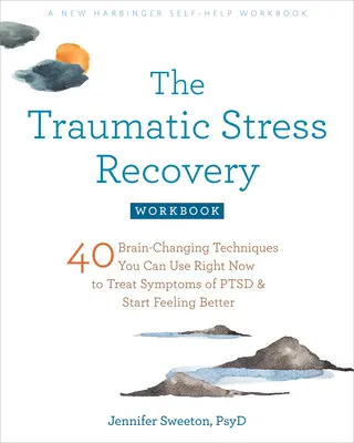 The Traumatic Stress Recovery Workbook : 40 techniques de modification du cerveau que vous pouvez utiliser dès maintenant pour traiter les symptômes du syndrome de stress post-traumatique et commencer à vous sentir mieux. - The Traumatic Stress Recovery Workbook: 40 Brain-Changing Techniques You Can Use Right Now to Treat Symptoms of Ptsd and Start Feeling Better