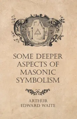 Quelques aspects plus profonds du symbolisme maçonnique - Some Deeper Aspects of Masonic Symbolism