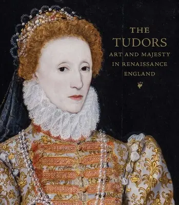 Les Tudors : Art et majesté dans l'Angleterre de la Renaissance - The Tudors: Art and Majesty in Renaissance England