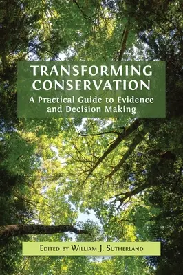 Transformer la conservation : Un guide pratique sur les preuves et la prise de décision - Transforming Conservation: A Practical Guide to Evidence and Decision Making