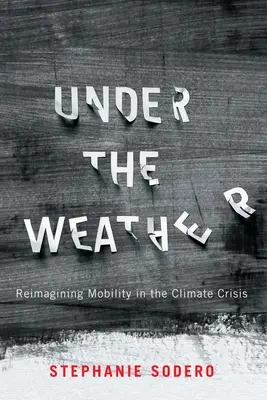 Under the Weather : Réimaginer la mobilité dans la crise climatique - Under the Weather: Reimagining Mobility in the Climate Crisis
