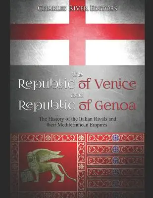 La République de Venise et la République de Gênes : L'histoire des rivaux italiens et de leurs empires méditerranéens - The Republic of Venice and Republic of Genoa: The History of the Italian Rivals and their Mediterranean Empires