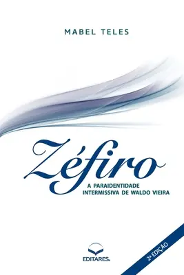 Zfiro : A Paraidentidade Intermissiva de Waldo Vieira (Teles Mabel (Autor)) - Zfiro: A Paraidentidade Intermissiva de Waldo Vieira (Teles Mabel (Autor))