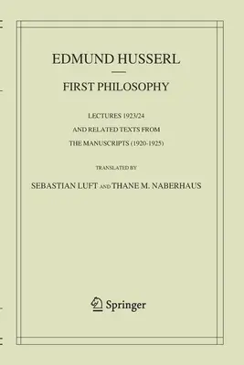 Philosophie première : Conférences 1923/24 et textes connexes tirés des manuscrits (1920-1925) - First Philosophy: Lectures 1923/24 and Related Texts from the Manuscripts (1920-1925)