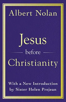 Jésus avant le christianisme : Avec une nouvelle préface de Sœur Helen Prejean - Jesus Before Christianity: With a New Foreword by Sr. Helen Prejean