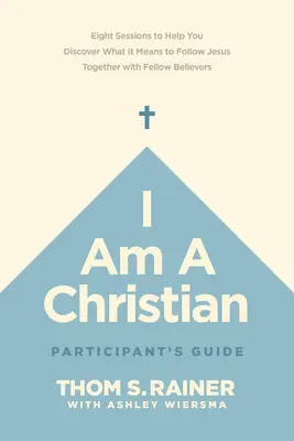 Guide du participant Je suis chrétien : Huit sessions pour vous aider à découvrir ce que signifie suivre Jésus avec d'autres croyants. - I Am a Christian Participant's Guide: Eight Sessions to Help You Discover What It Means to Follow Jesus Together with Fellow Believers