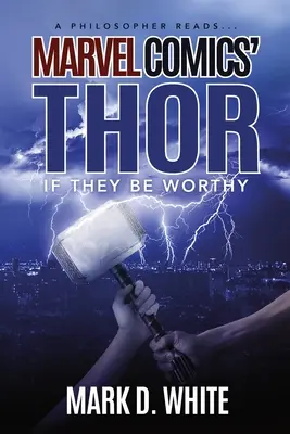 Un philosophe lit...Thor de Marvel Comics : S'ils en sont dignes - A Philosopher Reads...Marvel Comics' Thor: If They Be Worthy