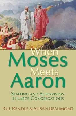 Quand Moïse rencontre Aaron : la dotation en personnel et la supervision dans les grandes congrégations - When Moses Meets Aaron: Staffing and Supervision in Large Congregations