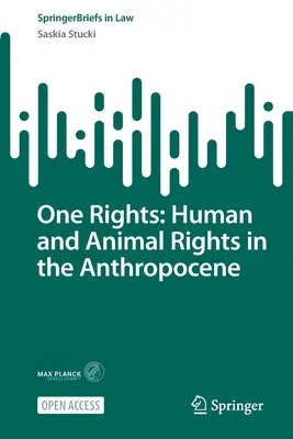 Un seul droit : Les droits de l'homme et de l'animal dans l'anthropocène - One Rights: Human and Animal Rights in the Anthropocene