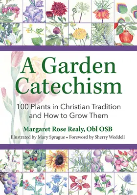 Un catéchisme du jardin : 100 plantes de la tradition chrétienne et comment les cultiver - A Garden Catechism: 100 Plants in Christian Tradition and How to Grow Them