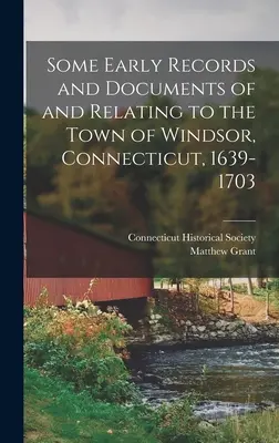 Quelques archives et documents anciens de la ville de Windsor, Connecticut, 1639-1703 - Some Early Records and Documents of and Relating to the Town of Windsor, Connecticut, 1639-1703