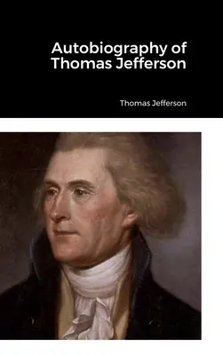 Autobiographie de Thomas Jefferson - Autobiography of Thomas Jefferson