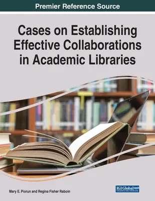 Cas sur l'établissement de collaborations efficaces dans les bibliothèques universitaires - Cases on Establishing Effective Collaborations in Academic Libraries