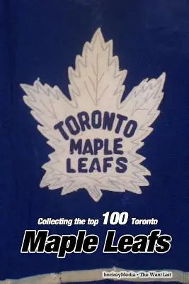 Collectionner les 100 meilleures cartes des Maple Leafs de Toronto - Collecting the Top 100 Toronto Maple Leafs