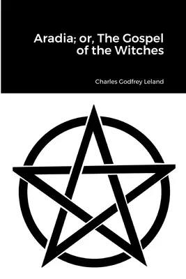 Aradia, ou l'évangile des sorcières - Aradia; or, The Gospel of the Witches