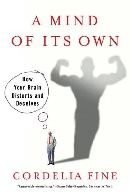 Un esprit bien à lui : comment votre cerveau déforme et trompe les gens - Mind of Its Own: How Your Brain Distorts and Deceives