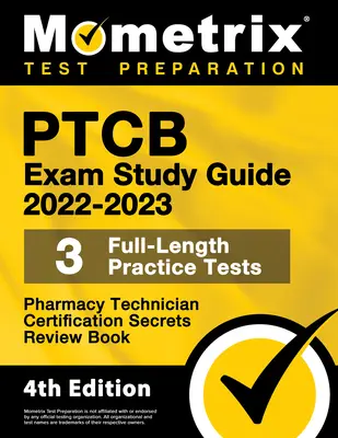 PTCB Exam Study Guide 2022-2023 Secrets - 3 Full-Length Practice Tests, Pharmacy Technician Certification Review Book : [4ème édition] - PTCB Exam Study Guide 2022-2023 Secrets - 3 Full-Length Practice Tests, Pharmacy Technician Certification Review Book: [4th Edition]