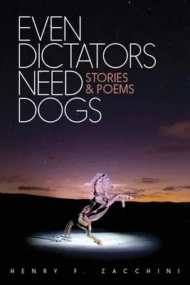 Même les dictateurs ont besoin de chiens : histoires et poèmes - Even Dictators Need Dogs: Stories & Poems