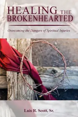 Guérir les cœurs brisés : Surmonter les dangers des blessures spirituelles - Healing the Brokenhearted: Overcoming the Dangers of Spiritual Injuries