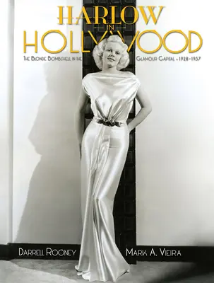 Harlow à Hollywood, édition augmentée : La blonde bombe dans la capitale du glamour, 1928-1937 - Harlow in Hollywood, Expanded Edition: The Blonde Bombshell in the Glamour Capital, 1928-1937