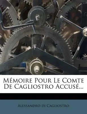 Mmoire Pour Le Comte De Cagliostro Accusé... - Mmoire Pour Le Comte De Cagliostro Accus...