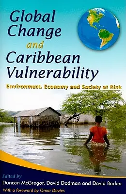 Changement global et vulnérabilité des Caraïbes : Environnement, économie et société en danger - Global Change and Caribbean Vulnerability: Environment, Economy and Society at Risk