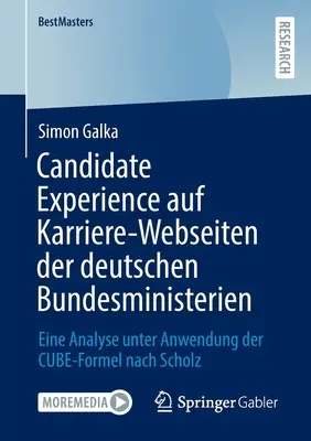 Candidate Experience Auf Karriere-Webseiten Der Deutschen Bundesministerien : Eine Analyse Unter Anwendung Der Cube-Formel Nach Scholz - Candidate Experience Auf Karriere-Webseiten Der Deutschen Bundesministerien: Eine Analyse Unter Anwendung Der Cube-Formel Nach Scholz