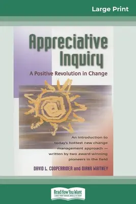 Appreciative Inquiry : Une révolution positive dans le changement (16pt Large Print Edition) - Appreciative Inquiry: A Positive Revolution in Change (16pt Large Print Edition)