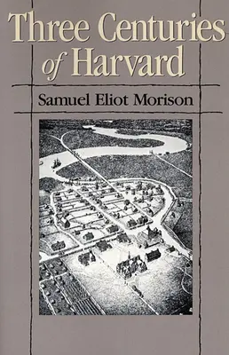 Trois siècles de Harvard, 1636-1936 - Three Centuries of Harvard, 1636-1936