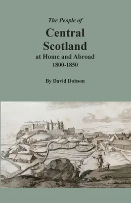 Les habitants du centre de l'Écosse, chez eux et à l'étranger, 1800-1850 - The People of Central Scotland at Home and Abroad, 1800-1850