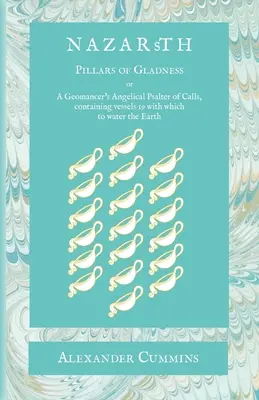 Nazarth : Un Psautier Angélique d'Appels des Géomanciens, contenant des récipients 19 avec lesquels arroser la Terre - Nazarth: A Geomancers' Angelical Psalter of Calls, containing vessels 19 with which to water the Earth