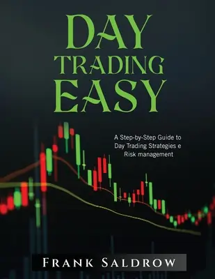 Day Trading Easy a : Un guide pas à pas des stratégies de day trading et de la gestion du risque - Day Trading Easy a: A Step-by-Step Guide to Day Trading Strategies e Risk Management