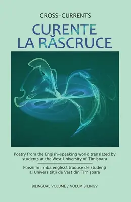 Curente La Ruscruce : Poésie du monde anglophone traduite par les étudiants de l'Université de l'Ouest de Timisoara - Curente La Ruscruce: Poetry from the English-speaking world translated by students at the West University of Timisoara