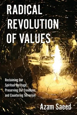 Révolution radicale des valeurs : Récupérer notre héritage spirituel, préserver nos libertés et contrer le terrorisme - Radical Revolution of Values: Reclaiming Our Spiritual Heritage, Preserving Our Freedoms, and Countering Terrorism