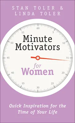 Minute de motivation pour les femmes : L'inspiration rapide pour le moment de votre vie - Minute Motivators for Women: Quick Inspiration for the Time of Your Life