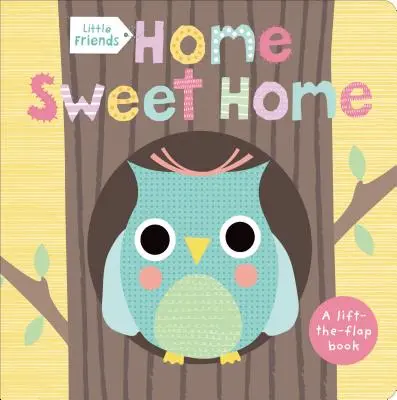 Petits amis : Home Sweet Home : Un livre à soulever et à rabattre - Little Friends: Home Sweet Home: A Lift-The-Flap Book