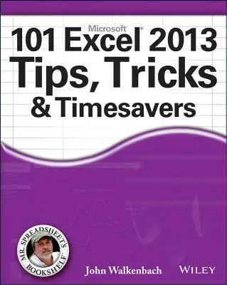 101 conseils, astuces et gains de temps pour Excel 2013 - 101 Excel 2013 Tips, Tricks and Timesavers