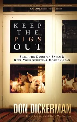 Gardez les cochons dehors : Comment fermer la porte à Satan et à ses démons et garder votre maison spirituelle propre. - Keep the Pigs Out: How to Slam the Door Shut on Satan and His Demons and Keep Your Spiritual House Clean