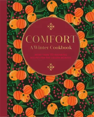 Confort : Un livre de cuisine d'hiver : Plus de 150 recettes réchauffantes pour les mois les plus froids - Comfort: A Winter Cookbook: More Than 150 Warming Recipes for the Colder Months