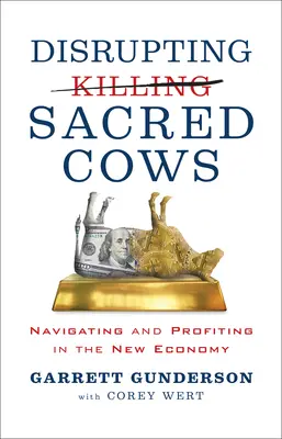 La perturbation des vaches sacrées : Naviguer et profiter de la nouvelle économie - Disrupting Sacred Cows: Navigating and Profiting in the New Economy