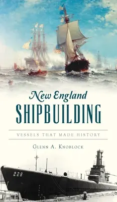 La construction navale en Nouvelle-Angleterre : Des navires qui ont marqué l'histoire - New England Shipbuilding: Vessels That Made History