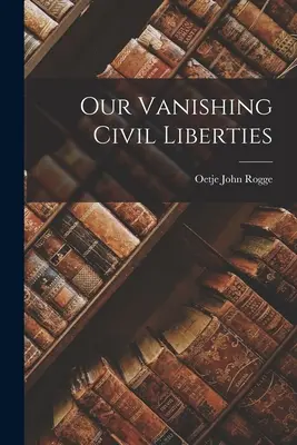 Nos libertés civiles en voie de disparition - Our Vanishing Civil Liberties