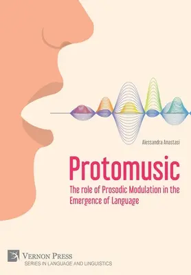 Protomusique : Le rôle de la modulation prosodique dans l'émergence du langage - Protomusic: The role of Prosodic Modulation in the Emergence of Language