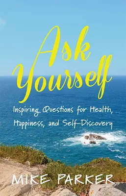 Ask Yourself : Questions inspirantes pour la santé, le bonheur et la découverte de soi - Ask Yourself: Inspiring Questions for Health, Happiness, and Self-Discovery