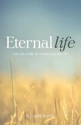 La vie éternelle : Peut-on vraiment être certain de l'avoir ? - Eternal Life: Can you really be certain you have it?