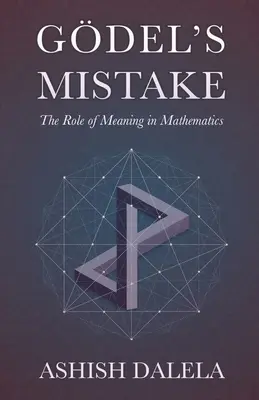 L'erreur de Godel : Le rôle du sens en mathématiques - Godel's Mistake: The Role of Meaning in Mathematics