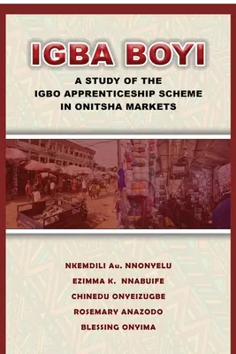 Igba Boyi : une étude du programme d'apprentissage Igbo sur les marchés d'Onitsha - Igba Boyi: A Study of the Igbo Apprenticeship Scheme in Onitsha Markets